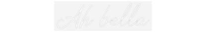 Scritta neon personalizzata Ah bella